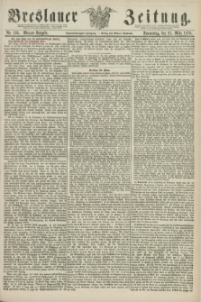 Breslauer Zeitung. Jg.59, Nr. 135 (21 März 1878) - Morgen-Ausgabe + dod.
