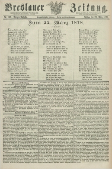 Breslauer Zeitung. Jg.59, Nr. 137 (22 März 1878) - Morgen-Ausgabe + dod.