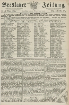 Breslauer Zeitung. Jg.59, Nr. 149 (29 März 1878) - Morgen-Ausgabe + dod.