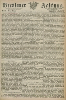 Breslauer Zeitung. Jg.59, Nr. 163 (6 April 1878) - Morgen-Ausgabe + dod.