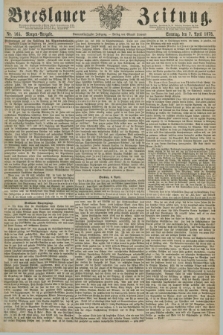 Breslauer Zeitung. Jg.59, Nr. 165 (7 April 1878) - Morgen-Ausgabe + dod.