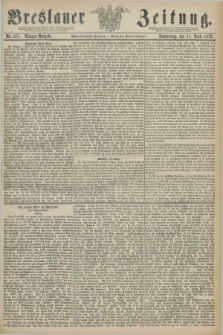 Breslauer Zeitung. Jg.59, Nr. 171 (11 April 1878) - Morgen-Ausgabe + dod.