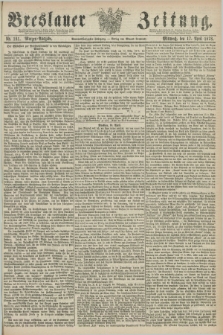 Breslauer Zeitung. Jg.59, Nr. 181 (17 April 1878) - Morgen-Ausgabe + dod.
