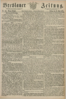 Breslauer Zeitung. Jg.59, Nr. 193 (26 April 1878) - Morgen-Ausgabe + dod.