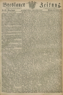 Breslauer Zeitung. Jg.59, Nr. 472 (9 October 1878) - Mittag-Ausgabe