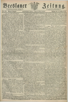 Breslauer Zeitung. Jg.59, Nr. 475 (11 October 1878) - Morgen-Ausgabe + dod.