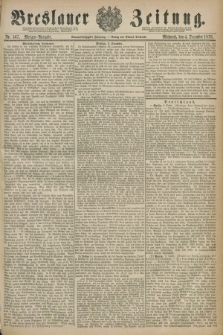 Breslauer Zeitung. Jg.59, Nr. 567 (4 December 1878) - Morgen-Ausgabe + dod.