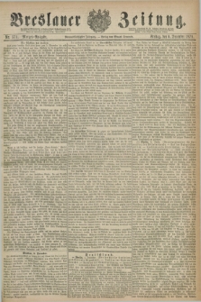 Breslauer Zeitung. Jg.59, Nr. 571 (6 December 1878) - Morgen-Ausgabe + dod.