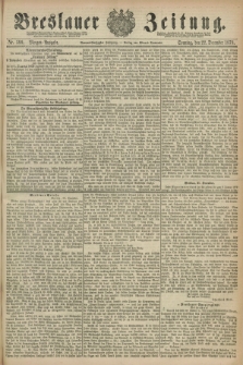 Breslauer Zeitung. Jg.59, Nr. 599 (22 December 1878) - Morgen-Ausgabe + dod.