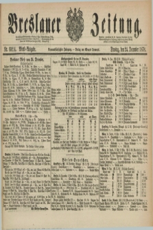 Breslauer Zeitung. Jg.59, Nr. 602 A (24 December 1878) - Abend-Ausgabe