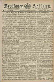 Breslauer Zeitung. Jg.60, Nr. 73 (13 Februar 1879) - Morgen-Ausgabe + dod.