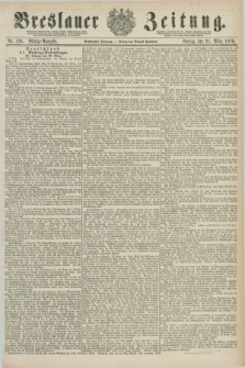 Breslauer Zeitung. Jg.60, Nr. 136 (21 März 1879) - Mittag-Ausgabe