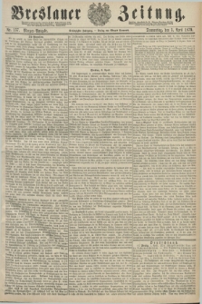 Breslauer Zeitung. Jg.60, Nr. 157 (3 April 1879) - Morgen-Ausgabe + dod.