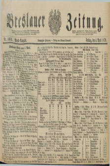 Breslauer Zeitung. Jg.60, Nr. 160 A (4 April 1879) - Abend-Ausgabe