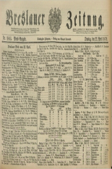 Breslauer Zeitung. Jg.60, Nr. 186 A (22 April 1879) - Abend-Ausgabe