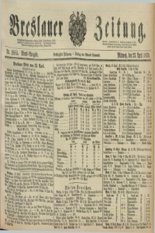 Breslauer Zeitung. Jg.60, Nr. 188 A (23 April 1879) - Abend-Ausgabe