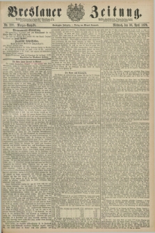 Breslauer Zeitung. Jg.60, Nr. 199 (30 April 1879) - Morgen-Ausgabe + dod.