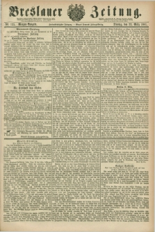 Breslauer Zeitung. Jg.62, Nr. 135 (22 März 1881) - Morgen-Ausgabe + dod.