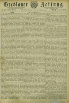 Breslauer Zeitung. Jg.66, Nr. 448 (1 Juli 1885) - Morgen-Ausgabe + dod.