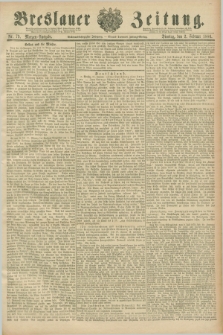 Breslauer Zeitung. Jg.67, Nr. 79 (2 Februar 1886) - Morgen-Ausgabe + dod.