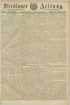 Breslauer Zeitung. Jg.67, Nr. 133 (22 Februar 1886) - Morgen-Ausgabe + dod.
