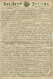 Breslauer Zeitung. Jg.67, Nr. 256 (11 April 1886) - Morgen-Ausgabe + dod.