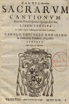 Sacrarvm Cantionvm Duarum, Trium, Quatuor, Quinque, Sex Voc : Ex quibus aliquot Instrumentis Musicalibus consinuntur : Cum Basso ad Organum. Liber Tertivs. Cantus Secundus