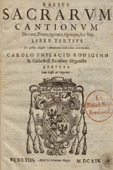 Sacrarvm Cantionvm Duarum, Trium, Quatuor, Quinque, Sex Voc : Ex quibus aliquot Instrumentis Musicalibus consinuntur : Cum Basso ad Organum. Liber Tertivs. Bassus