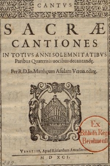 Sacræ Cantiones In Totivs Anni Solemnitatibus Paribus Quaternis uocibus decantand[a]e. Cantus