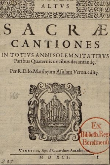 Sacræ Cantiones In Totivs Anni Solemnitatibus Paribus Quaternis uocibus decantand[a]e. Altus