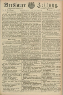 Breslauer Zeitung. Jg.68, Nr. 93 (7 Februar 1887) - Abend-Ausgabe
