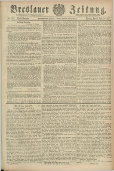 Breslauer Zeitung. Jg.68, Nr. 114 (15 Februar 1887) - Abend-Ausgabe