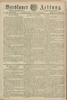 Breslauer Zeitung. Jg.68, Nr. 261 (15 April 1887) - Abend-Ausgabe