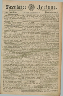 Breslauer Zeitung. Jg.70, Nr. 742 (23 October 1889) - Morgen-Ausgabe + dod.