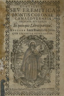 Romvaldina, Sev Eremitica Montis Coronae Camaldulensis Ordinis Historia : In quinque Libros partita