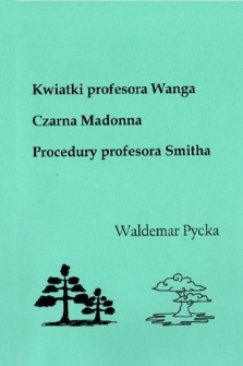 Kwiatki profesora Wanga ; Czarna Madonna ; Procedury profesora Smitha