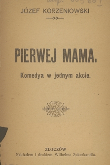 Pierwej mama : komedya w 1 akcie