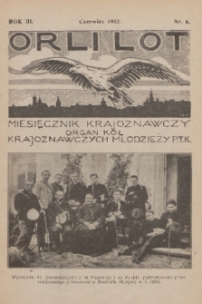 Orli Lot : miesięcznik krajoznawczy : organ Kół Krajoznawczych Młodzieży P. T. K. R.3, 1922, nr 6