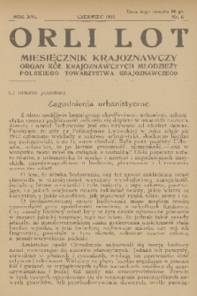 Orli Lot : miesięcznik krajoznawczy : organ Kół Krajoznawczych Młodzieży Polskiego Towarzystwa Krajoznawczego. R.16, 1935, nr 6