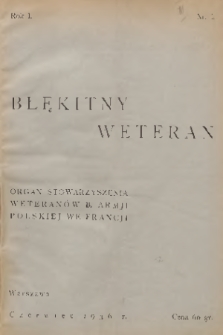 Błękitny Weteran : organ Stowarzyszenia Weteranów b. Armii Polskiej we Francji : ilustrowane czasopismo poświęcone historji i wspomnieniom b. Armji Polskiej we Francji oraz życiu i sprawom organizacyjnym Stowarzyszenia Weteranów b. Armji Polskiej we Francji. R.1, nr 1 + wkładka