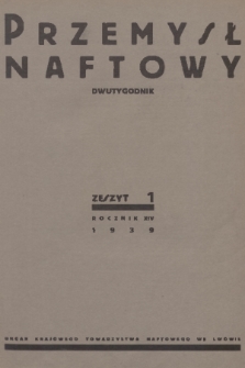 Przemysł Naftowy : dwutygodnik : organ Krajowego Towarzystwa Naftowego we Lwowie. R.14, 1939, Zeszyt 1
