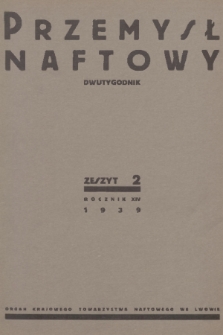 Przemysł Naftowy : dwutygodnik : organ Krajowego Towarzystwa Naftowego we Lwowie. R.14, 1939, Zeszyt 2