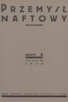 Przemysł Naftowy : dwutygodnik : organ Krajowego Towarzystwa Naftowego we Lwowie. R.14, 1939, Zeszyt 4