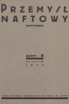 Przemysł Naftowy : dwutygodnik : organ Krajowego Towarzystwa Naftowego we Lwowie. R.14, 1939, Zeszyt 8