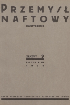 Przemysł Naftowy : dwutygodnik : organ Krajowego Towarzystwa Naftowego we Lwowie. R.14, 1939, Zeszyt 9