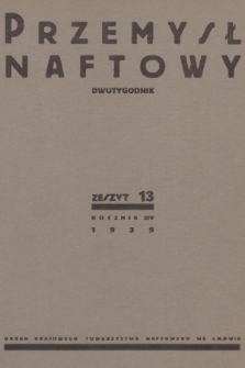 Przemysł Naftowy : dwutygodnik : organ Krajowego Towarzystwa Naftowego we Lwowie. R.14, 1939, Zeszyt 13