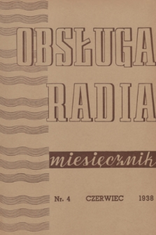 Obsługa Radia : miesięcznik ilustrowany dla handlu radiowego. 1938, nr 4