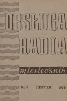 Obsługa Radia : miesięcznik ilustrowany dla handlu radiowego. 1938, nr 6