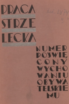 Praca Strzelecka : miesięcznik poświęcony teorji i praktyce wychowania obywatelskiego, przysposobienia wojskowego, strzelectwa i wychowania fizycznego. R.2, 1931, nr 9/12