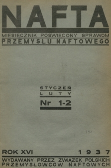 Nafta : miesięcznik poświęcony sprawom przemysłu naftowego wydawany przez Związek Polskich Przemysłowców Naftowych. R.16, 1937, Zeszyt 1-2